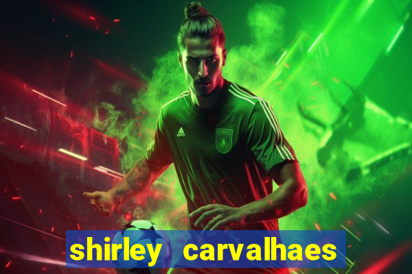 shirley carvalhaes porto seguro